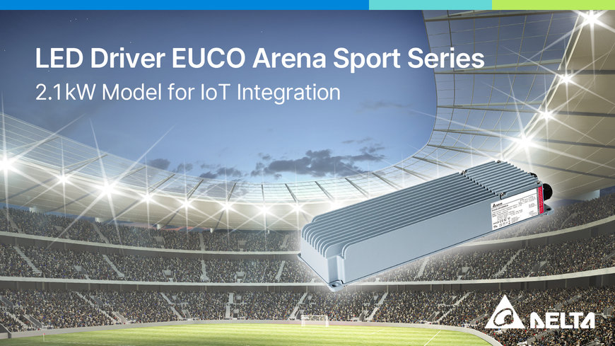 Delta bringt neuen EUCO Arena Sport LED-Treiber mit D4i-Protokoll mit IoT-Konnektivitätsintegration auf den Markt 